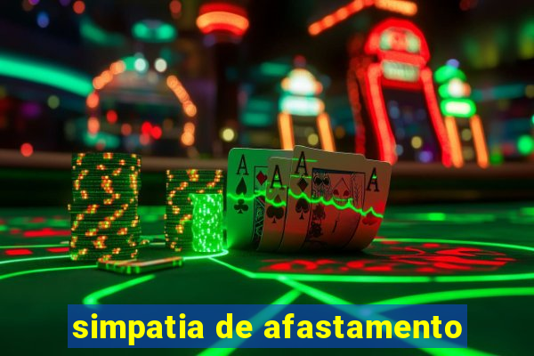 simpatia de afastamento